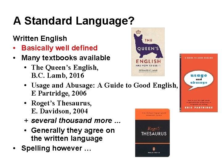 A Standard Language? Written English • Basically well defined • Many textbooks available •