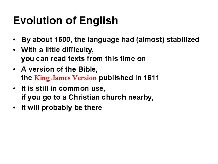 Evolution of English • By about 1600, the language had (almost) stabilized • With