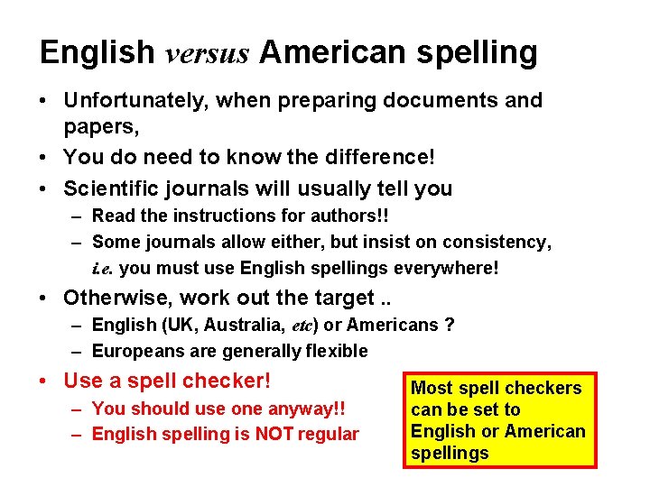 English versus American spelling • Unfortunately, when preparing documents and papers, • You do