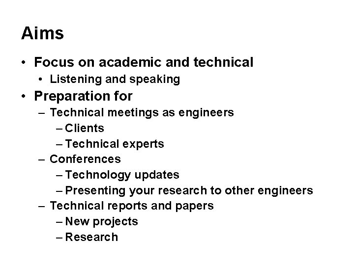 Aims • Focus on academic and technical • Listening and speaking • Preparation for