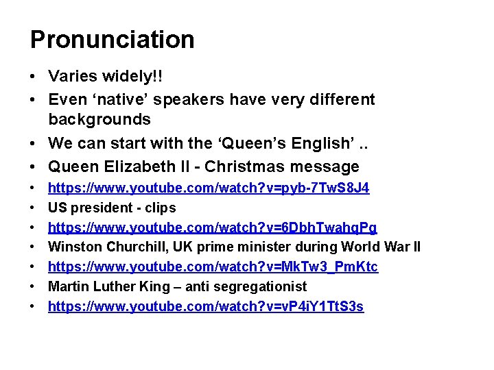 Pronunciation • Varies widely!! • Even ‘native’ speakers have very different backgrounds • We
