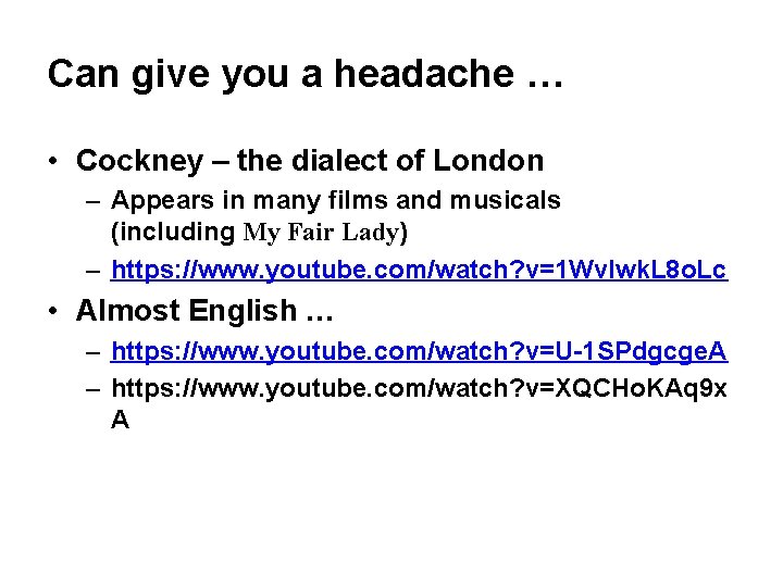 Can give you a headache … • Cockney – the dialect of London –