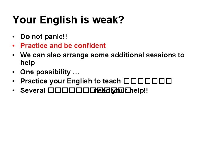 Your English is weak? • Do not panic!! • Practice and be confident •