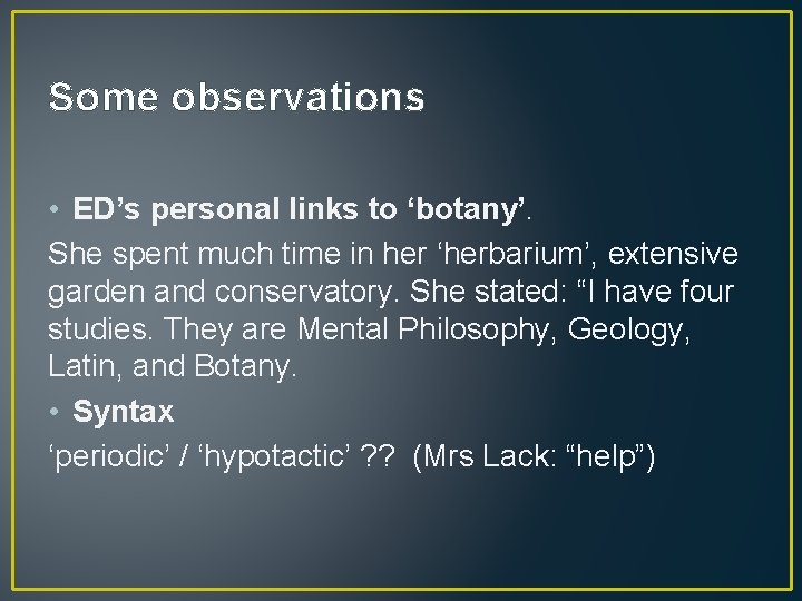 Some observations • ED’s personal links to ‘botany’. She spent much time in her