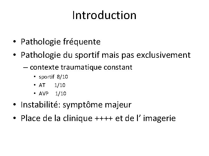 Introduction • Pathologie fréquente • Pathologie du sportif mais pas exclusivement – contexte traumatique