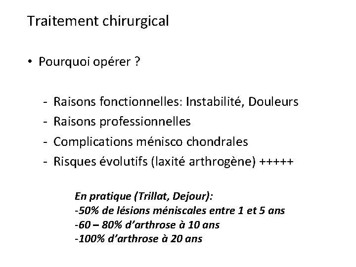 Traitement chirurgical • Pourquoi opérer ? - Raisons fonctionnelles: Instabilité, Douleurs - Raisons professionnelles