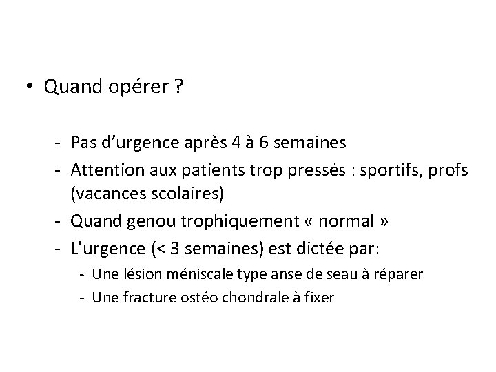  • Quand opérer ? - Pas d’urgence après 4 à 6 semaines -