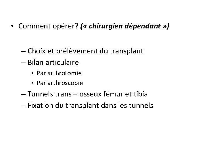  • Comment opérer? ( « chirurgien dépendant » ) – Choix et prélèvement