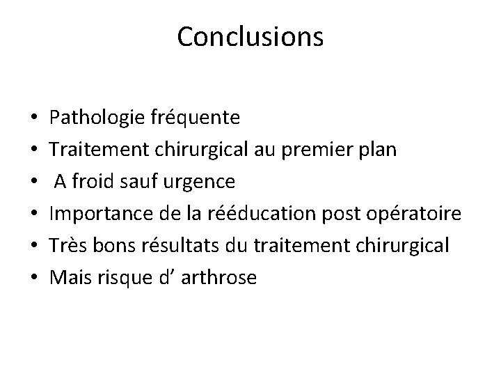 Conclusions • • • Pathologie fréquente Traitement chirurgical au premier plan A froid sauf