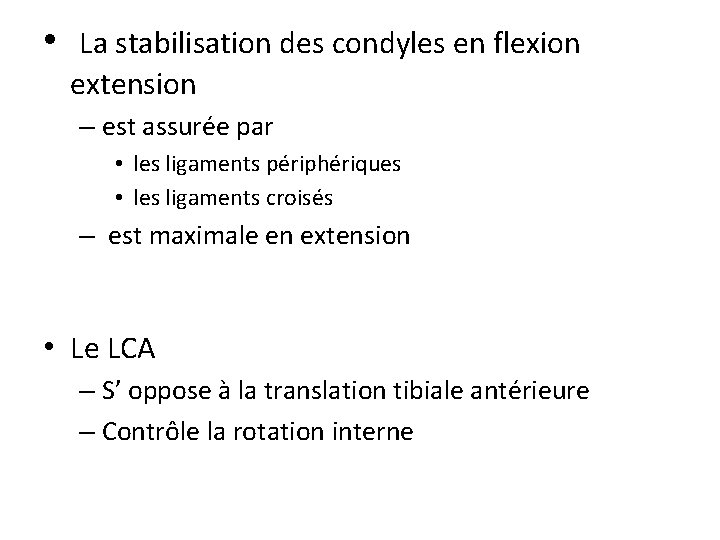  • La stabilisation des condyles en flexion extension – est assurée par •