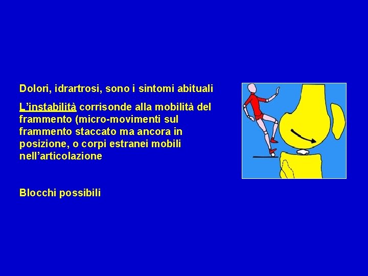 Dolori, idrartrosi, sono i sintomi abituali L’instabilità corrisonde alla mobilità del frammento (micro-movimenti sul
