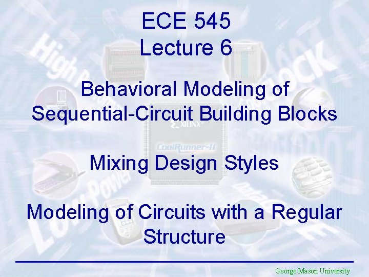 ECE 545 Lecture 6 Behavioral Modeling of Sequential-Circuit Building Blocks Mixing Design Styles Modeling
