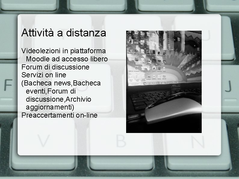 Attività a distanza Videolezioni in piattaforma Moodle ad accesso libero Forum di discussione Servizi