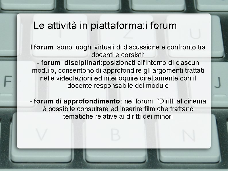 Le attività in piattaforma: i forum I forum sono luoghi virtuali di discussione e