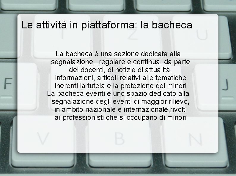 Le attività in piattaforma: la bacheca La bacheca è una sezione dedicata alla segnalazione,