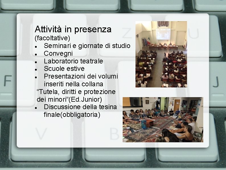 Attività in presenza (facoltative) Seminari e giornate di studio Convegni Laboratorio teatrale Scuole estive