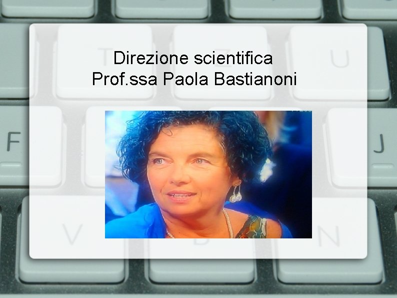 Direzione scientifica Prof. ssa Paola Bastianoni 