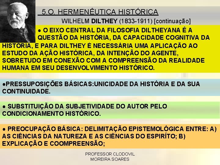 5. O. HERMENÊUTICA HISTÓRICA WILHELM DILTHEY (1833 -1911) [continuação] ● O EIXO CENTRAL DA