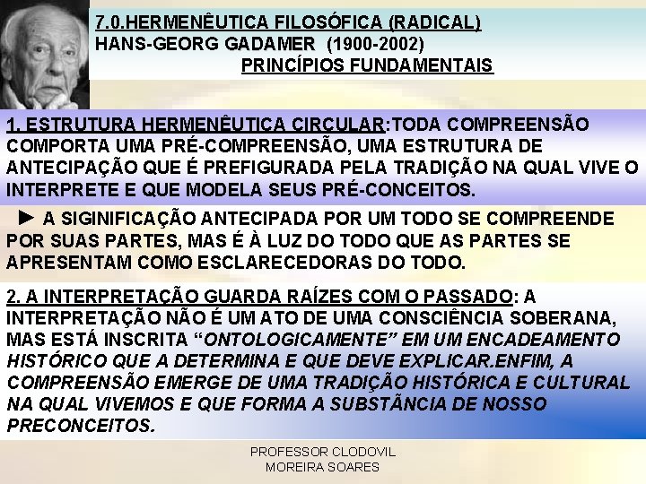 7. 0. HERMENÊUTICA FILOSÓFICA (RADICAL) HANS-GEORG GADAMER (1900 -2002) PRINCÍPIOS FUNDAMENTAIS 1. ESTRUTURA HERMENÊUTICA