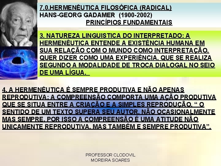 7. 0. HERMENÊUTICA FILOSÓFICA (RADICAL) HANS-GEORG GADAMER (1900 -2002) PRINCÍPIOS FUNDAMENTAIS 3. NATUREZA LINGUISTICA