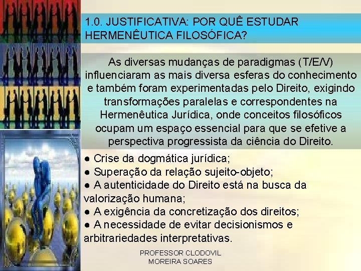 1. 0. JUSTIFICATIVA: POR QUÊ ESTUDAR HERMENÊUTICA FILOSÓFICA? As diversas mudanças de paradigmas (T/E/V)