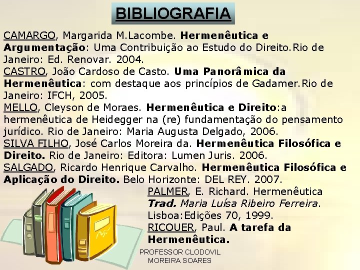 BIBLIOGRAFIA CAMARGO, Margarida M. Lacombe. Hermenêutica e Argumentação: Uma Contribuição ao Estudo do Direito.