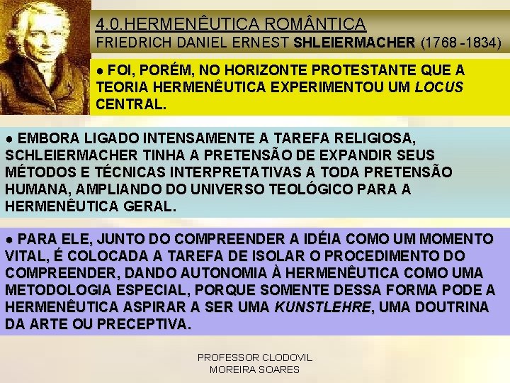 4. 0. HERMENÊUTICA ROM NTICA FRIEDRICH DANIEL ERNEST SHLEIERMACHER (1768 -1834) ● FOI, PORÉM,