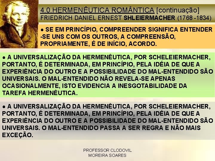 4. 0. HERMENÊUTICA ROM NTICA [continuação] FRIEDRICH DANIEL ERNEST SHLEIERMACHER (1768 -1834) ● SE