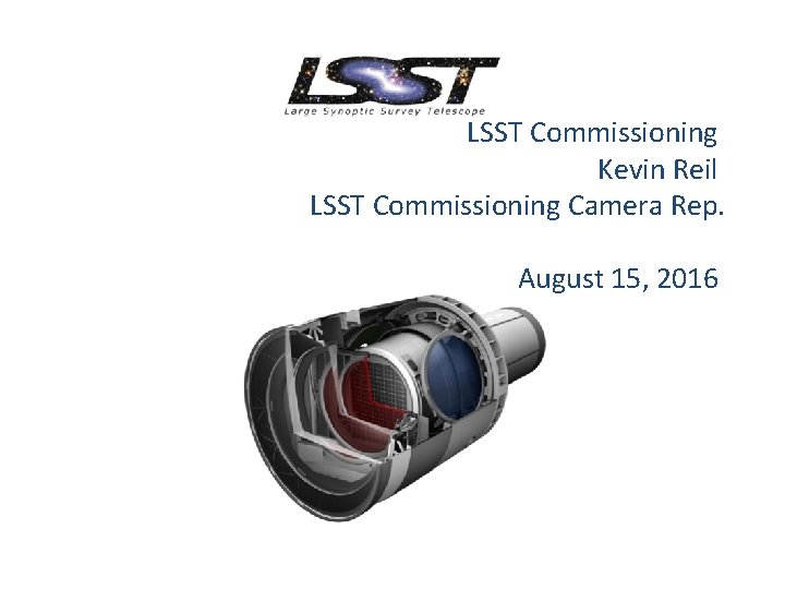LSST Commissioning Kevin Reil LSST Commissioning Camera Rep. August 15, 2016 