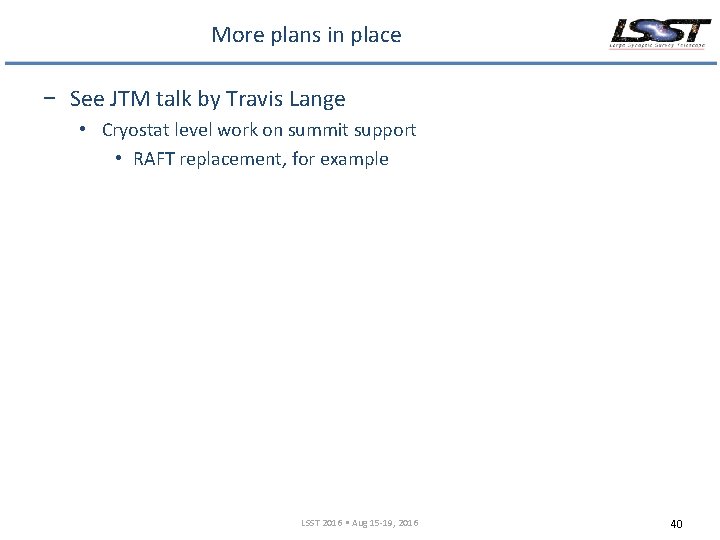 More plans in place − See JTM talk by Travis Lange • Cryostat level
