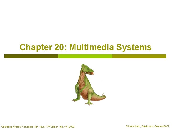 Chapter 20: Multimedia Systems Operating System Concepts with Java – 7 th Edition, Nov