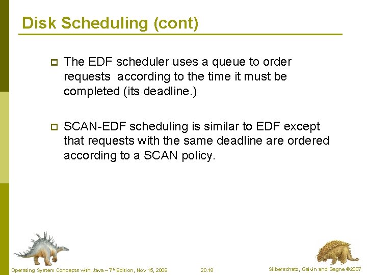 Disk Scheduling (cont) p The EDF scheduler uses a queue to order requests according