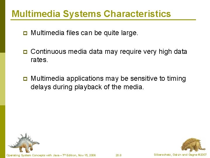 Multimedia Systems Characteristics p Multimedia files can be quite large. p Continuous media data