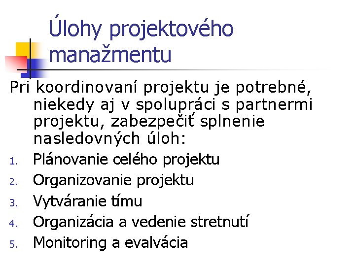 Úlohy projektového manažmentu Pri koordinovaní projektu je potrebné, niekedy aj v spolupráci s partnermi