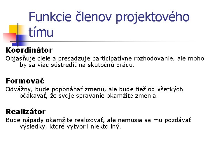 Funkcie členov projektového tímu Koordinátor Objasňuje ciele a presadzuje participatívne rozhodovanie, ale mohol by