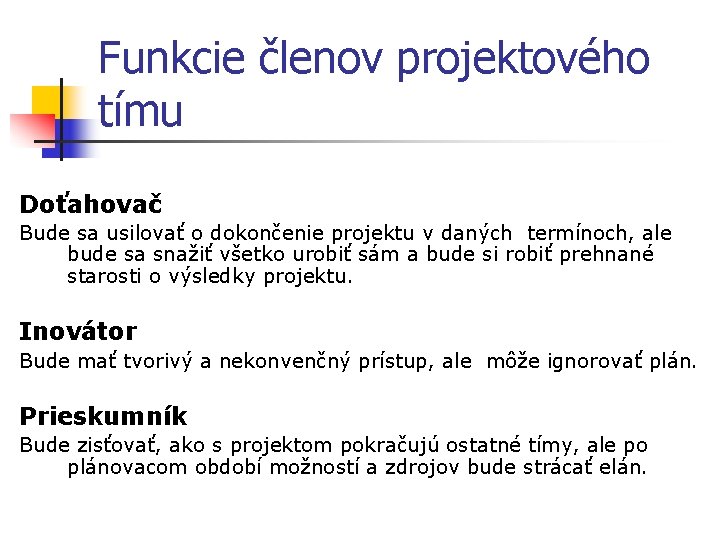 Funkcie členov projektového tímu Doťahovač Bude sa usilovať o dokončenie projektu v daných termínoch,
