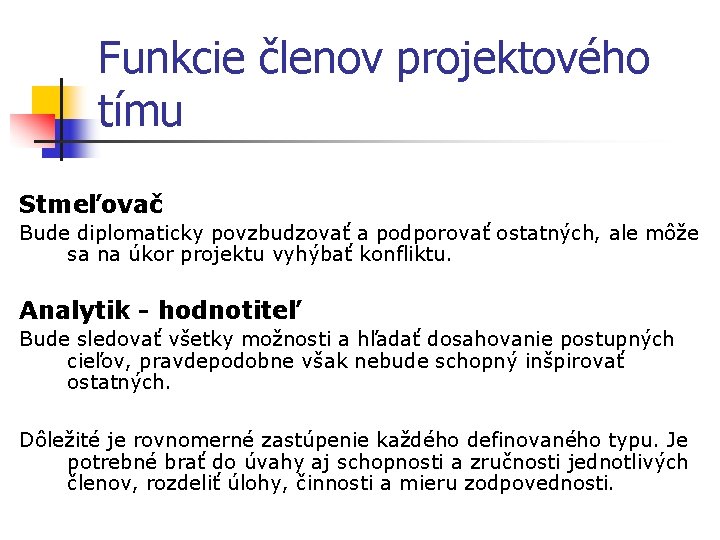 Funkcie členov projektového tímu Stmeľovač Bude diplomaticky povzbudzovať a podporovať ostatných, ale môže sa
