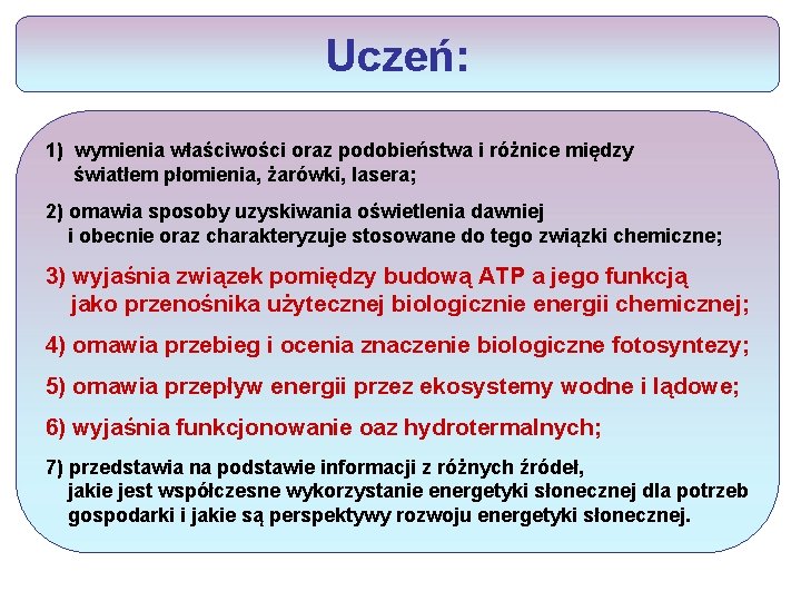 Uczeń: 1) wymienia właściwości oraz podobieństwa i różnice między światłem płomienia, żarówki, lasera; 2)