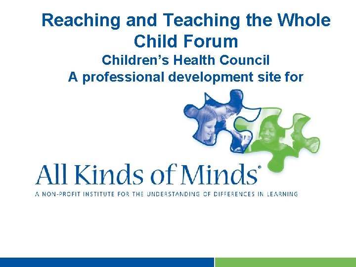 Reaching and Teaching the Whole Child Forum EDIT PPT TITLE IN MASTER, FRUTIGER 55
