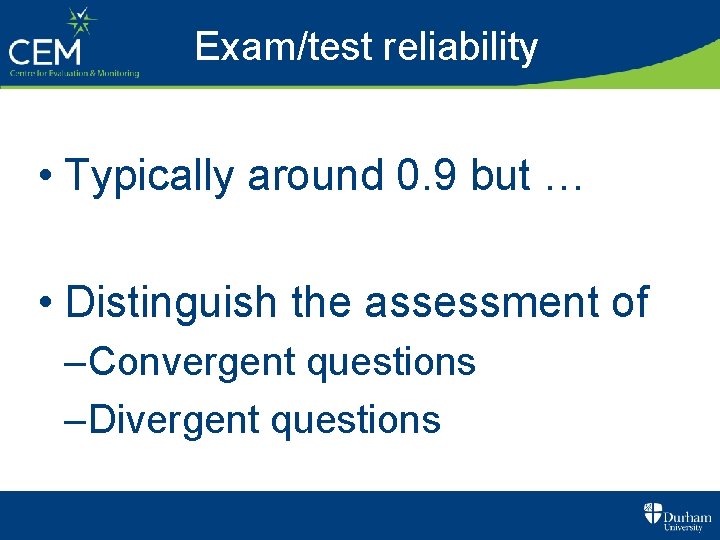 Exam/test reliability • Typically around 0. 9 but … • Distinguish the assessment of