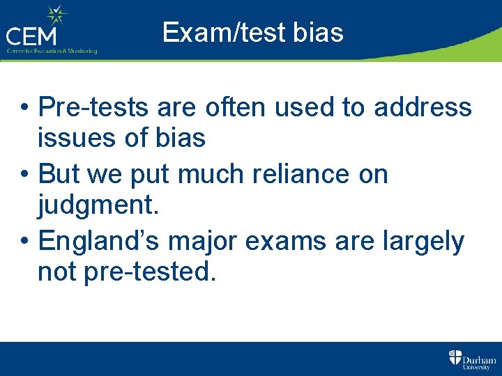Exam/test bias • Pre-tests are often used to address issues of bias • But