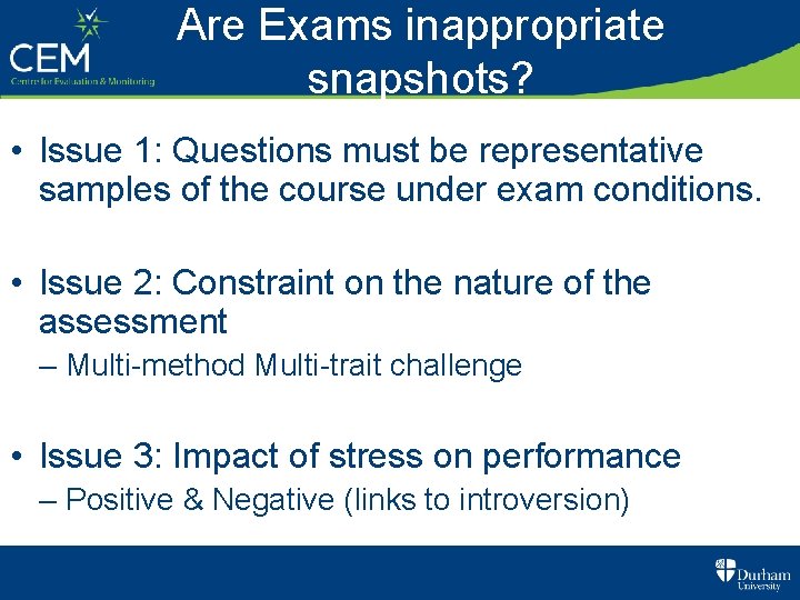Are Exams inappropriate snapshots? • Issue 1: Questions must be representative samples of the