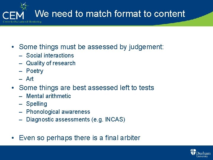 We need to match format to content • Some things must be assessed by
