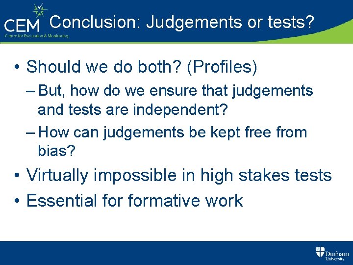 Conclusion: Judgements or tests? • Should we do both? (Profiles) – But, how do