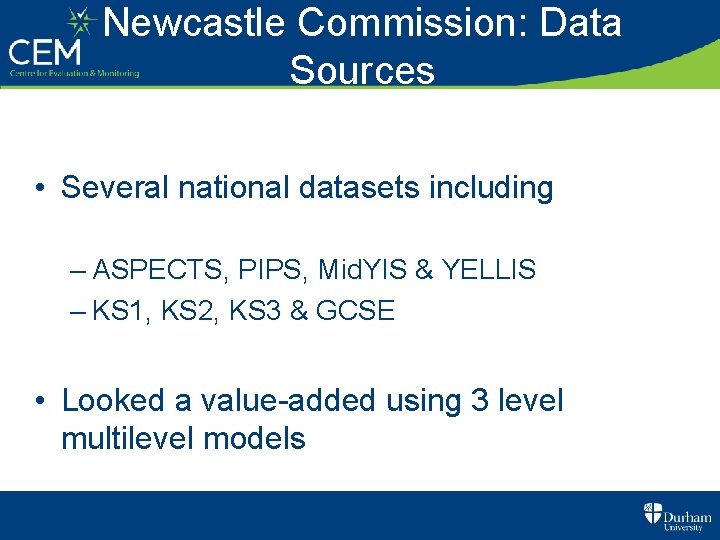 Newcastle Commission: Data Sources • Several national datasets including – ASPECTS, PIPS, Mid. YIS