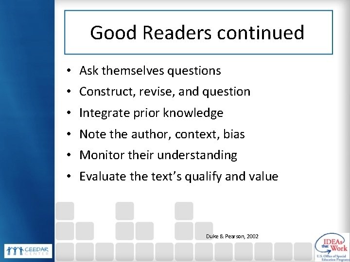 Good Readers continued • Ask themselves questions • Construct, revise, and question • Integrate