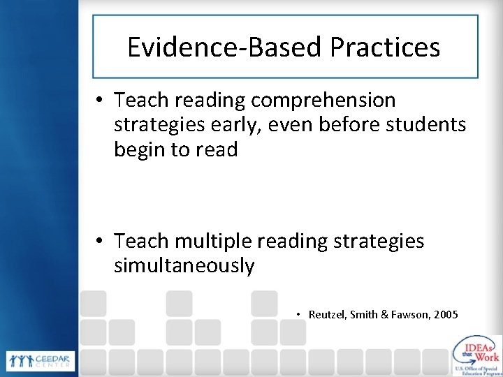 Evidence-Based Practices • Teach reading comprehension strategies early, even before students begin to read