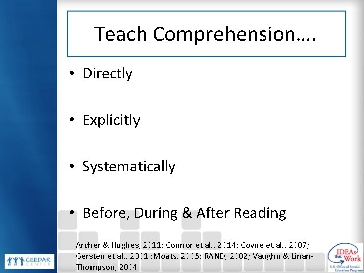 Teach Comprehension…. • Directly • Explicitly • Systematically • Before, During & After Reading