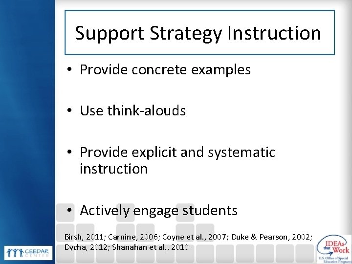 Support Strategy Instruction • Provide concrete examples • Use think-alouds • Provide explicit and