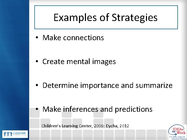 Examples of Strategies • Make connections • Create mental images • Determine importance and